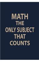 Math the only subject that counts: Blank Lined pages Teacher Notebook journal Funny Math Teacher Appreciation Gift