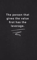 The person that gives the value first has the leverage.