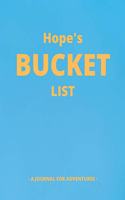 Hope's Bucket List: A Creative, Personalized Bucket List Gift For Hope To Journal Adventures. 8.5 X 11 Inches - 120 Pages (54 'What I Want To Do' Pages and 66 'Places I
