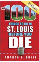 100 Things to Do in St. Louis Before You Die, Second Edition