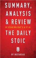 Summary, Analysis & Review of Ryan Holiday's and Stephen Hanselman's The Daily Stoic by Instaread