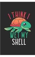 I Think I Wet My Shell
