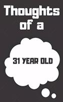 Thoughts of a 31 Year Old: 31 Year Old Birthday Gift Journal / Notebook / Diary / Unique Greeting Card Alternative