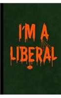 I'm A Liberal: Spooky Spider Web Halloween Party Scary Hallows Eve All Saint's Day Celebration Gift For Celebrant And Trick Or Treat (6"x9") Dot Grid Notebook To W