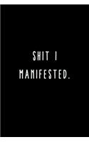 Shit I Manifested.