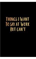 Things I Want To Say At Work But Can't
