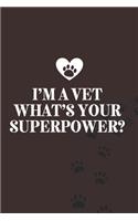 I'm a Vet What's your superpower?-Blank Lined Notebook-Funny Quote Journal-6"x9"/120 pages