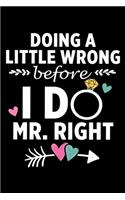 Doing A Little Wrong Before I Do Mr Right: Bride Squad Blank Lined Notebook