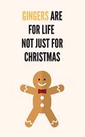 Gingers Are For Life Not Just For Christmas