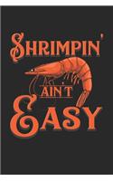 Shrimpin' Ain't Easy: Garnele Krabbe Shrimp Notizbuch / Tagebuch / Heft mit Karierten Seiten. Notizheft mit Weißen Karo Seiten, Malbuch, Journal, Sketchbuch, Planer für T
