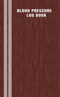 Blood Pressure Log Book: Health Planner, Blood Pressure Tracker, Blood Pressure Journal, Blood Pressure Sheet, Blood Pressure Monitoring Chart, Blood Pressure Log Book, Bloo