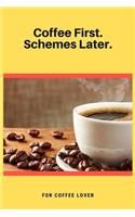 Coffee First. Schemes Later: 100 Pages 6'' x 9'' Lined Writing Paper - Best Gift For Coffee Lovers