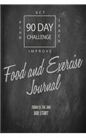 FOOD And EXERCISE Tracker 90 DAY CHALLENGE: Meals + Fitness planning journal to become better you: Today is the day you start to plan, track, act and improve your life.