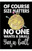 Of Course Size Matters No One Wants a Small Yarn Ball: Knitting lined journal Gifts. Best Lined Journal gifts for Knitters who loves Knitting, Crocheting, Quilting. This Funny Knit Lined journal Gifts is