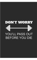 Don't Worry You'll Pass Out Before You Die: Fitness Trainer Notebook, Graph Paper (6" x 9" - 120 pages) Sports Themed Notebook for Daily Journal, Diary, and Gift