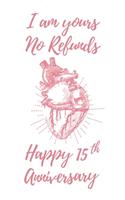 I Am Yours No Refunds Happy 15th Anniversary: 6x9" Lined Anatomical Heart Notebook/Journal Funny Gift Idea For Couples, Anniversaries, Partners, Husband, Wife, Girlfriend, Boyfriend