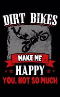 Dirt Bikes Make Me Happy You, Not So Much: Motocross Notebook to Write in, 6x9, Lined, 120 Pages Journal