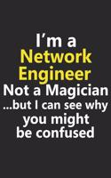 I'm a Network Engineer Not A Magician But I Can See Why You Might Be Confused
