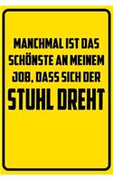 Manchmal ist das schönste an meinem Job, dass sich der Stuhl dreht.