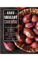 Easy Shallot Cookbook: 50 Delicious Shallot Recipes; Techniques for Cooking with Shallots (2nd Edition)