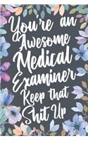 You're An Awesome Medical Examiner Keep That Shit Up: Funny Joke Appreciation & Encouragement Gift Idea for Medical Examiners. Thank You Gag Notebook Journal & Sketch Diary Present.