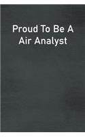 Proud To Be A Air Analyst: Lined Notebook For Men, Women And Co Workers