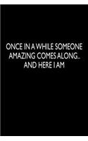 Once in a while someone Amazing comes along.. And here I am