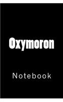 Oxymoron: Notebook, 150 lined pages, softcover, 6" x 9"