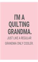 I'm A Quilting Grandma. Just Like A Regular Grandma Only Cooler.: Funny Quilter Grandma Diary