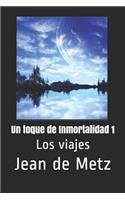 Un toque de Inmortalidad 1: Los viajes