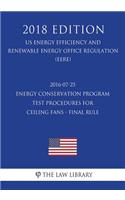 2016-07-25 Energy Conservation Program - Test Procedures for Ceiling Fans - Final rule (US Energy Efficiency and Renewable Energy Office Regulation) (EERE) (2018 Edition)