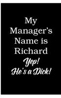 My Manager's Name is Richard Yep! He's a Dick!: Blank Lined Journal
