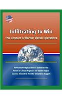 Infiltrating to Win: The Conduct of Border Denial Operations - Vietnam War Special Forces and First Field Forces in Central Highland Tri-Border Region Lessons Discarded,