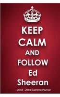Keep Calm and Follow Ed Sheeran 2018-2019 Supreme Planner