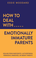 How to Deal With Emotionally Immature Parents