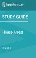 Study Guide: House Arrest by K.A. Holt (SuperSummary)