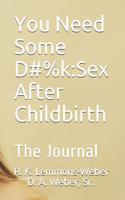 You Need Some D#%k: Sex After Childbirth: The Journal