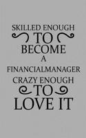 Skilled Enough to Become a Financial Manager Crazy Enough to Love It