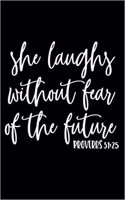 She Laughs Without Fear of the Future Proverbs 31: 25: Christian Lined Notebook Appreciation Gift