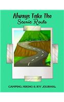 Always Take the Scenic Route Camping, Hiking & RV: Personal Retirement, Rv, Glamping, Road Trip, Travel & Camping Journal