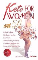 Keto For Women Over 50 - 2nd edition: A Guide To Reset Metabolism, Burn Fat, Lose Weight, Deflate The Belly, Get Body Confidence And Boost Your Energy With A Tasty Meal Plan + Bonus Reci