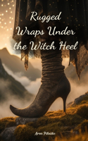 Rugged Wraps Under the Witch Heel