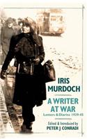 A Writer at War: Letters and Diaries of Iris Murdoch 1939-45