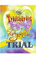 Treacherous Tingling Tanglelow Trial