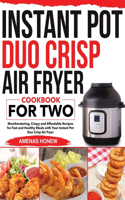 Instant Pot Duo Crisp Air Fryer Cookbook for Two: Mouthwaterin Crispy and Affordable Recipes for Fast and Healthy Meals with Your Instant Pot Duo Crisp Air Fryer