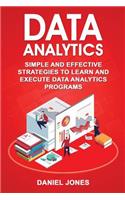 Data Analytics: Simple and Effective Strategies to Learn and Execute Data Analytics Programs