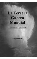 La Tercera Guerra Mundial: Anatomia DEL Catastrofe