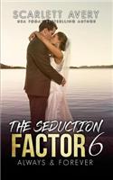 The Seduction Factor 6: Always & Forever