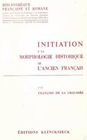 Initiation AA La Morphologie Historique de l'Ancien Franocais: (10 Bibliotháeque Franðcaise Et Romane: Sâerie D, Initiation, Te)