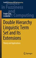 Double Hierarchy Linguistic Term Set and Its Extensions